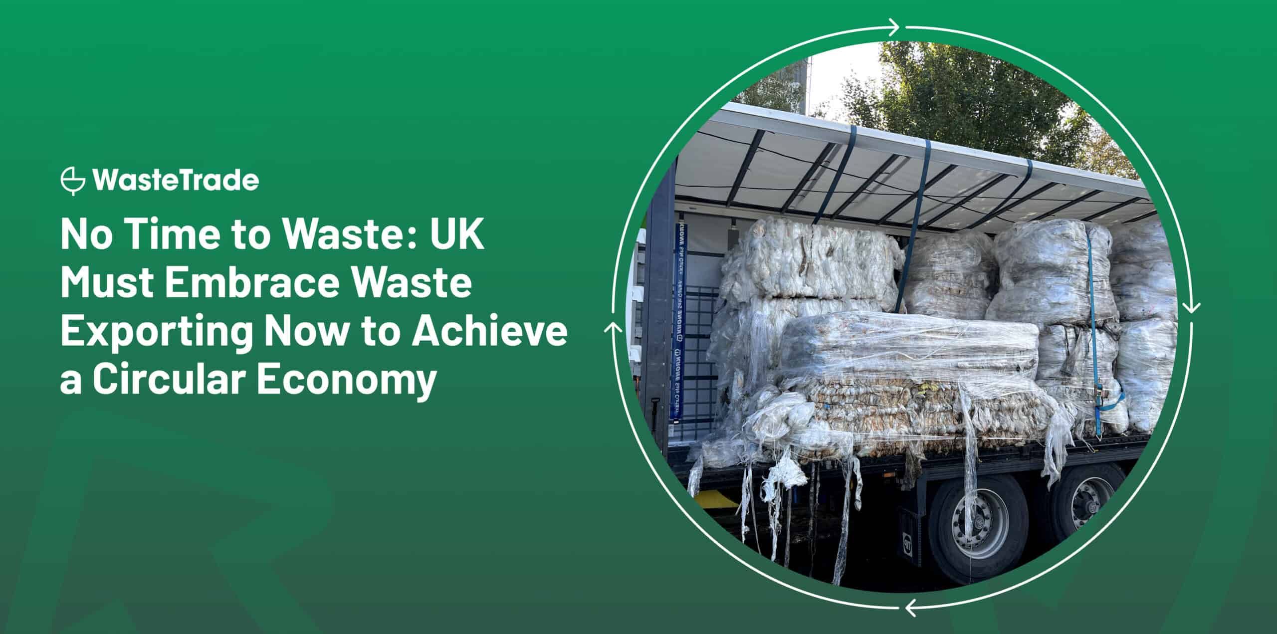 No Time to Waste: UK Must Embrace Waste Exporting Now to Achieve a Circular Economy