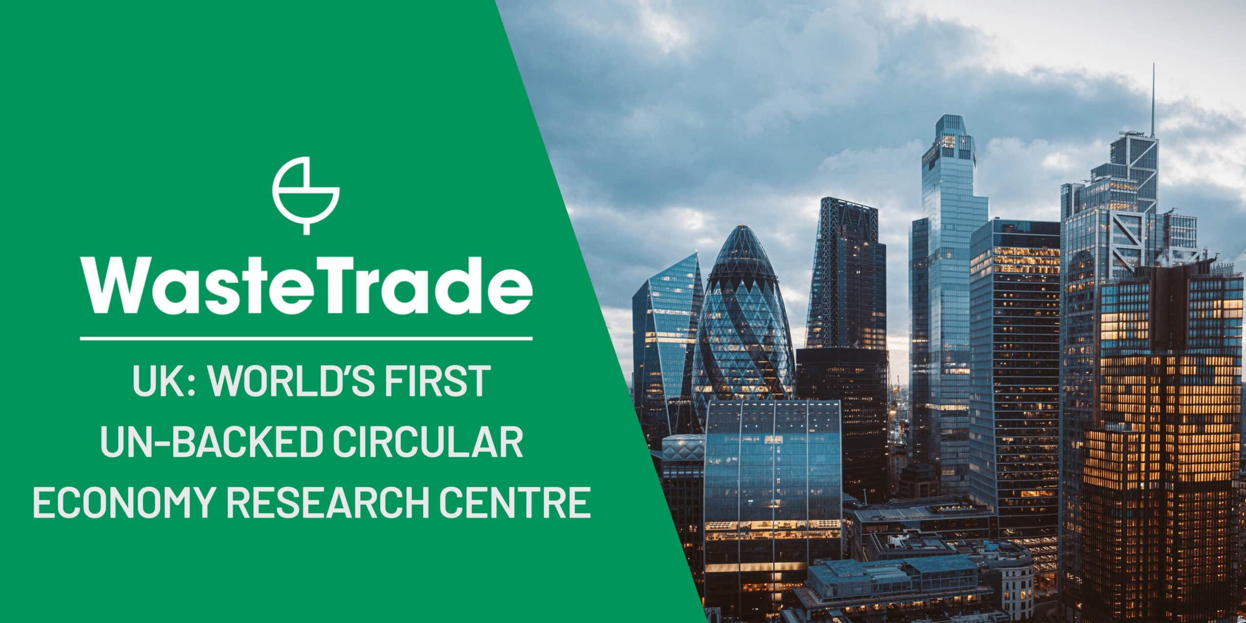 UK Leads the Way in Circular Economy Research with New UN-Backed Centre