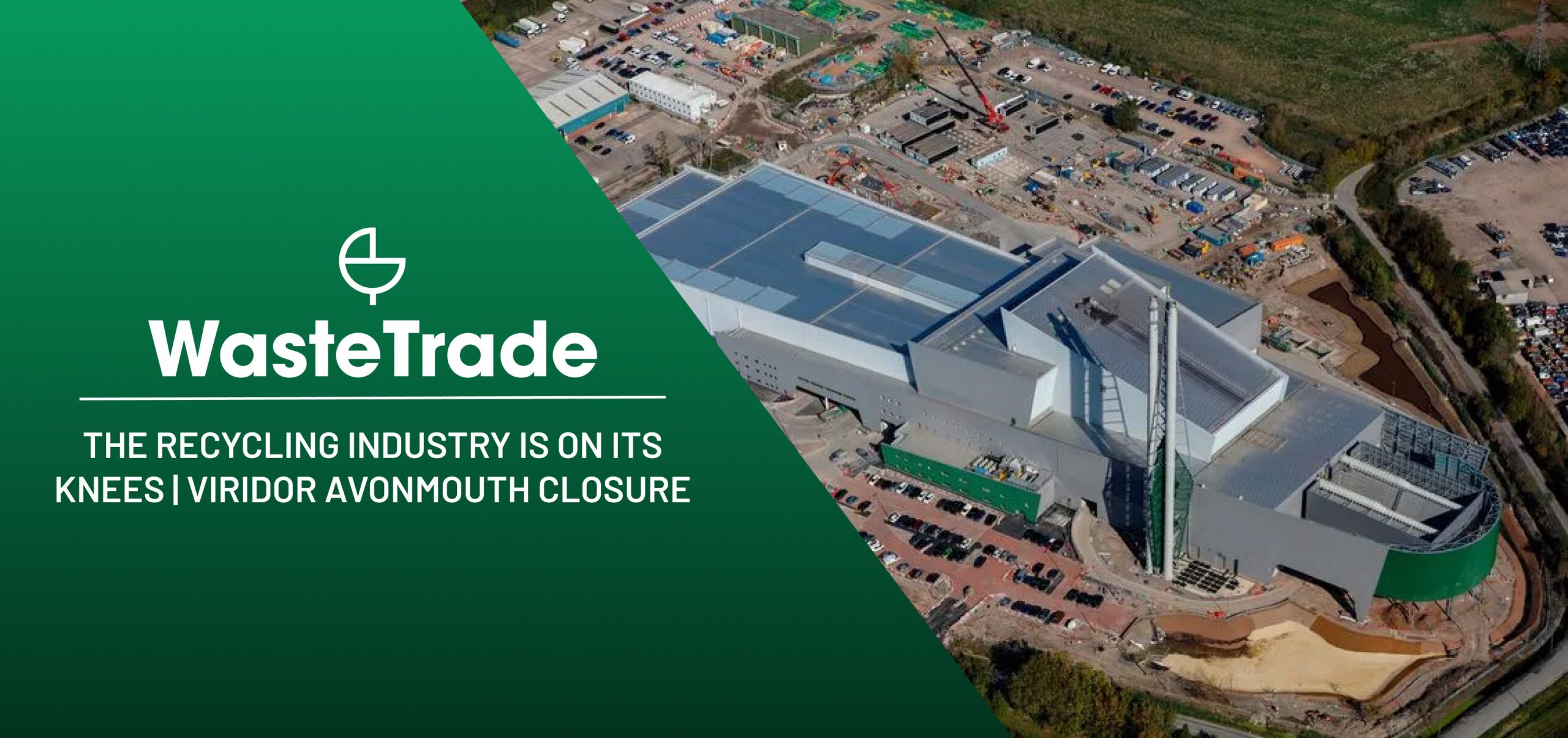 The Recycling Industry Is on Its Knees | Viridor Avonmouth Closure