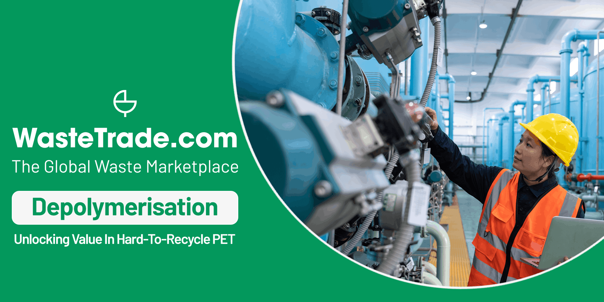Depolymerisation | WasteTrade Unlocking Value From Hard-to-Recycle PET