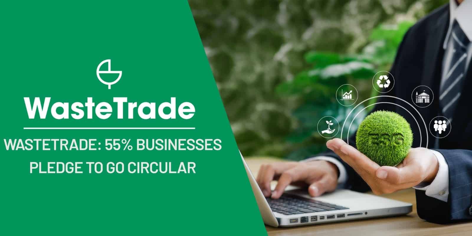 55% Large Businesses Commit to Circularity, Yet Don’t Make the Change